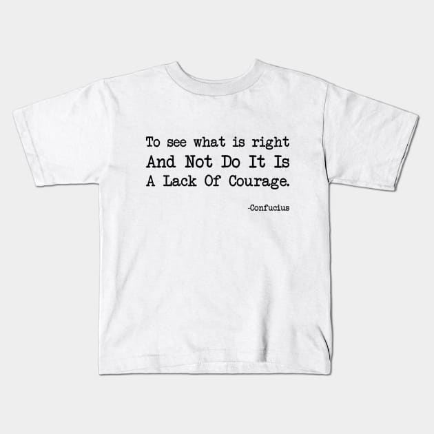 Confucius - To See What Is Right And Not Do It Is A Lack Of Courage Kids T-Shirt by demockups